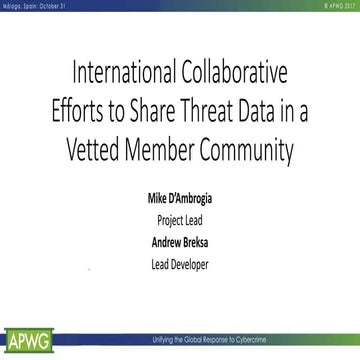 International collaborative efforts to share threat data in a vetted member c...