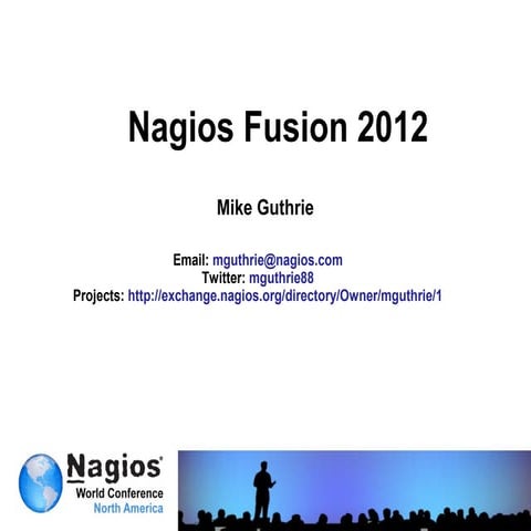 Nagios Conference 2012 - Mike Guthrie - Nagios Fusion 2012