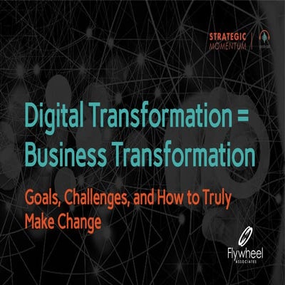 Digital Transformation = Business Transformation: The goal, the challenges, a...