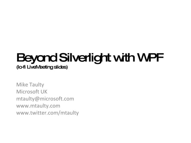Mike Taulty  Beyond  Silverlight  With  W P F