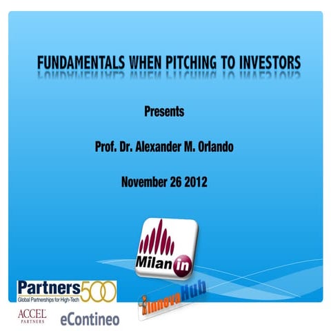 Alexander M. Orlando: Fundamentals when pitching to investors.