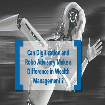 Can Digitization and Robo Advisory Make a Difference in Wealth Management ? 