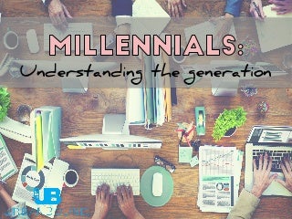 Millennials: Understanding the Generation