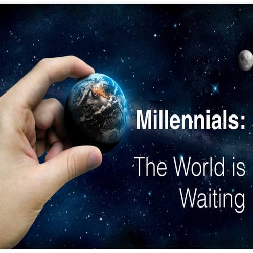 Millennials the world is waiting