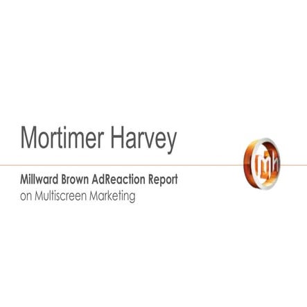 MortimerHarvey - Millward brown report the multiscreening phenomenon | PPTX