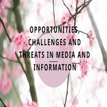 MIL Module 7 Opportunities, Challenges and Threats in Media and Information