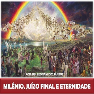 MILÊNIO, JUÍZO FINAL E ETERNIDADE