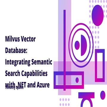 Milvus Vector Database: Integrating Semantic Search Capabilities with .NET an...