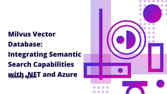Milvus Vector Database: Integrating Semantic Search Capabilities with .NET an...