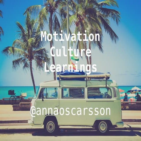 Motivation, culture and Learnings by Anna Oscarsson