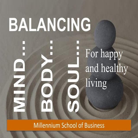 Balancing Mind Body and Soul | Millennium School of Business | PPTX