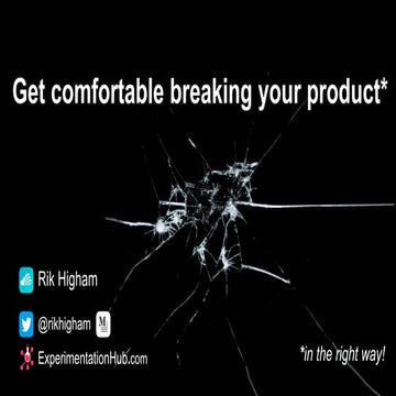 Get comfortable breaking your product - Mind the Product 2018 conference talk