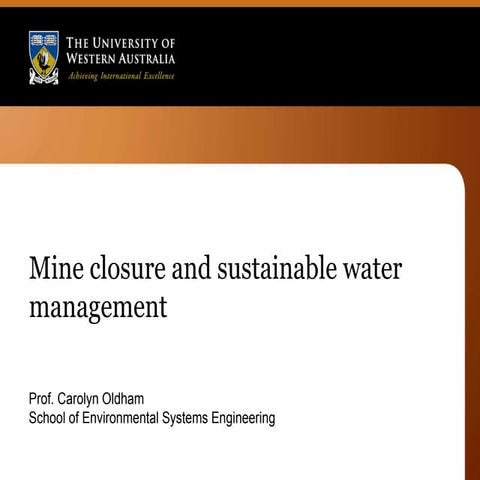 Mine closure and sustainable water management by prof carolyn oldham