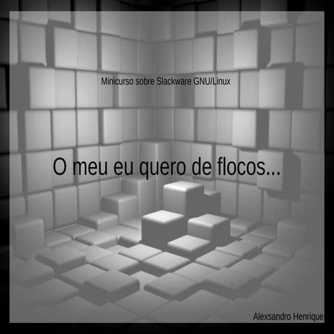 Minicurso Slackware - Alexsandro Henrique