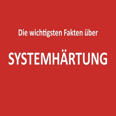 Die wichtigsten Fakten über Systemhärtung