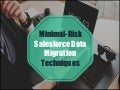 Minimal-Risk Salesforce Data Migration Techniques