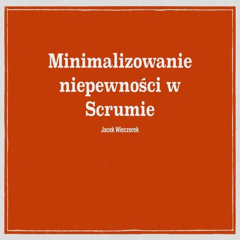 Minimalizowanie niepewności w Scrumie