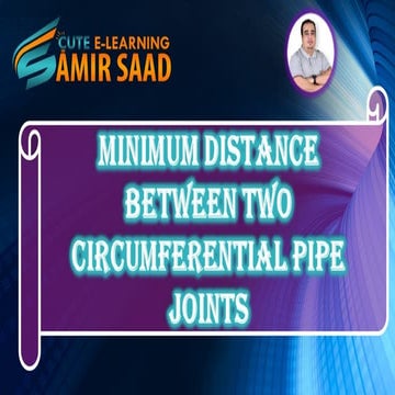Minimum Distance Between Two Circumferential Pipe Joints--Dr.Samir Saad 