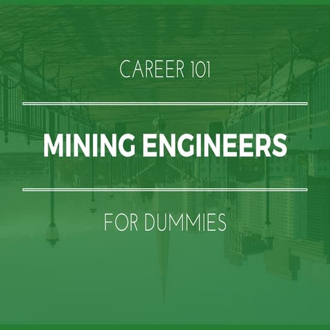 Mining Engineers for Dummies | What You Need To Know In 15 Slides
