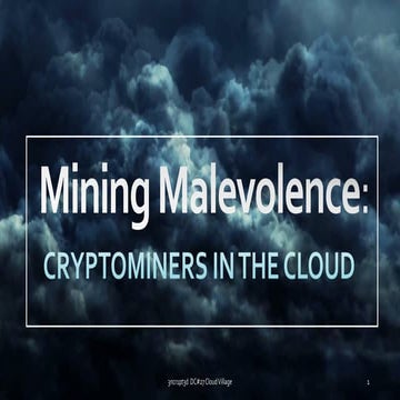 Mining Malevolence: Cryptominers in the Cloud