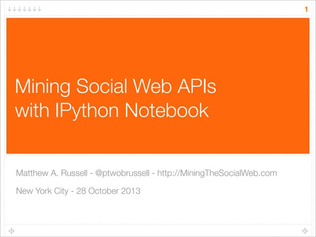 Mining Social Web APIs with IPython Notebook (Strata 2013)