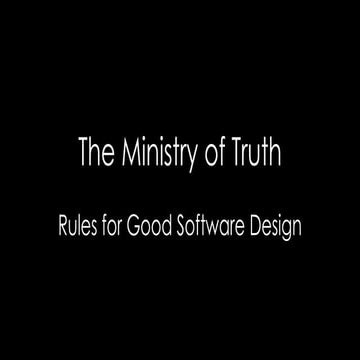 The Ministry of Truth Rules for Good Software Design