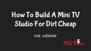 How To Build a Mini  TV Studio For Dirt Cheap