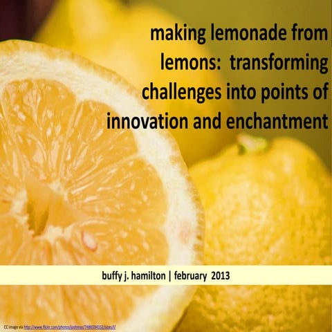 Making Lemonade from Lemons:  Transforming Challenges into Points of Innovati...