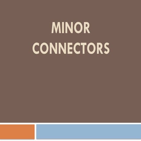 MINOR CONNECTORS.pptxdfghjkl;'421?>,njkl;'mn
