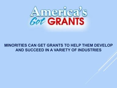 Minorities Can Get Grants To Help Them Develop And Succeed In A Variety Of In...