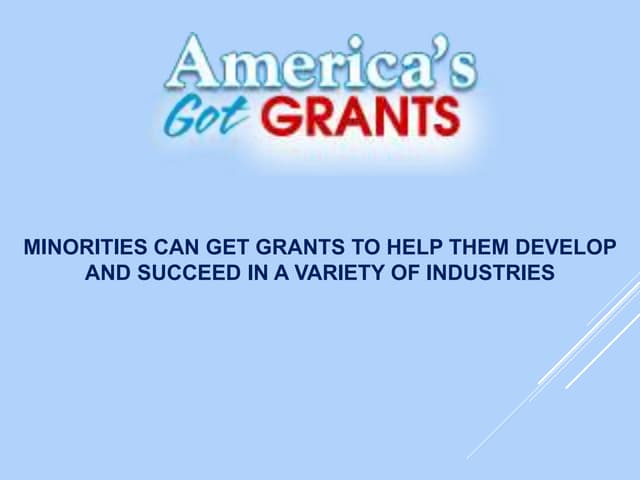 Minorities Can Get Grants To Help Them Develop And Succeed In A Variety Of In...