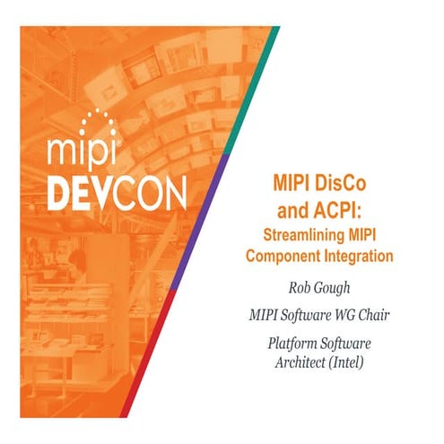MIPI DevCon 2016: MIPI DisCo and ACPI - Streamlining MIPI Component Integration