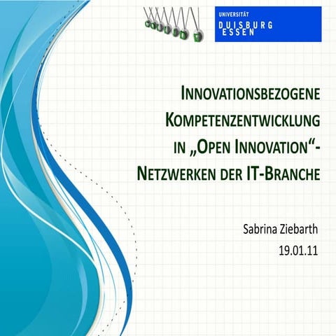 MiPo'11: Innovationsbezogene Kompetenzentwicklung in „Open Innovation“-Netzwerken der IT-Branche [Slides] (Sabrina Ziebarth et. al.)