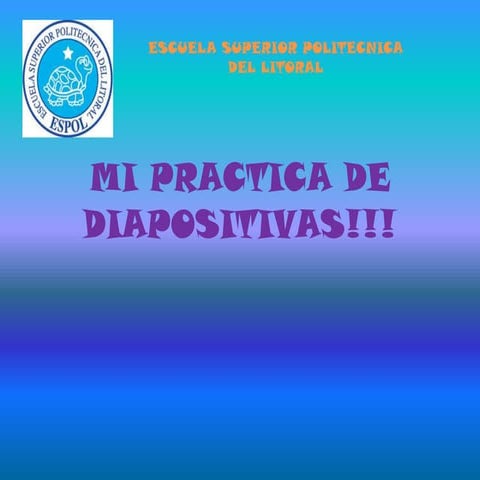 Mi Practica De Diapositivas!!!