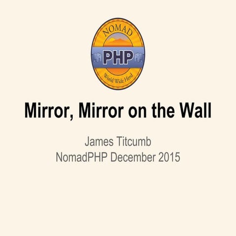 Mirror, mirror on the wall (Nomad PHP US 2015)