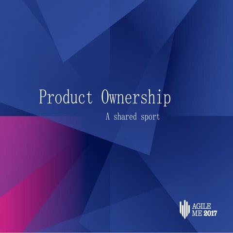 Product Ownership - a shared sport! by Rasmus Runberg and Mirza Asfaar Baig 