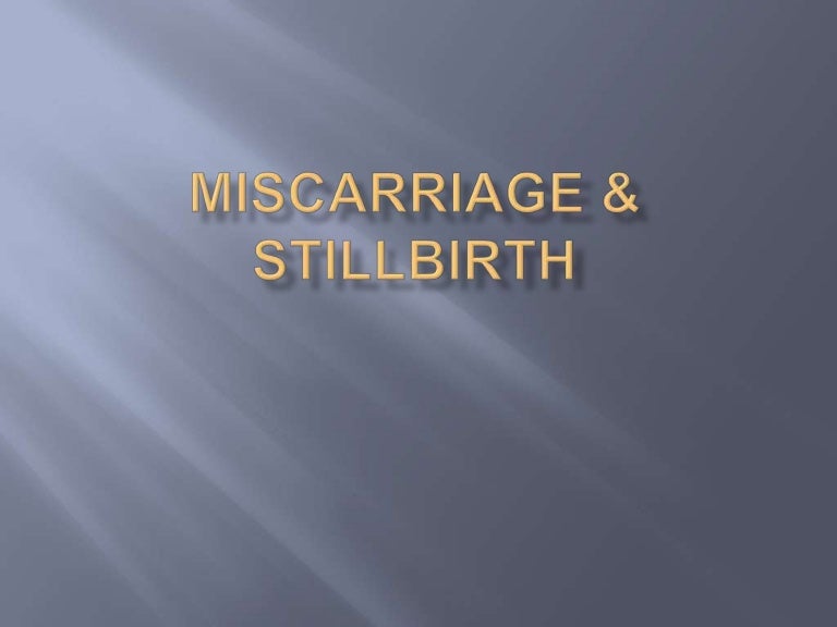 Miscarriage & stillbirth