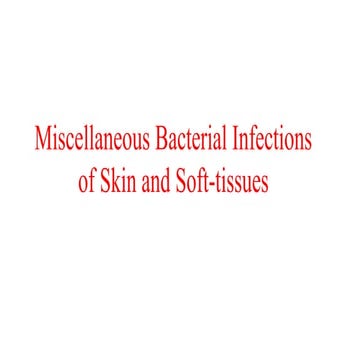 Miscellaneous Bacterial Infectionsof Skin and Soft-tissues.pptx