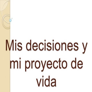 Mis decisiones y mi proyecto de vida
