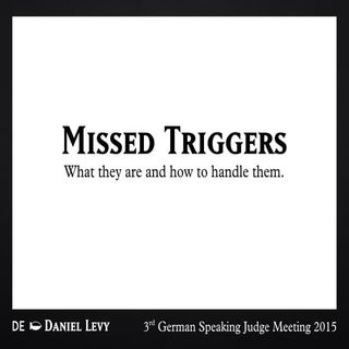Missed trigger