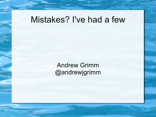 Mistakes I have made