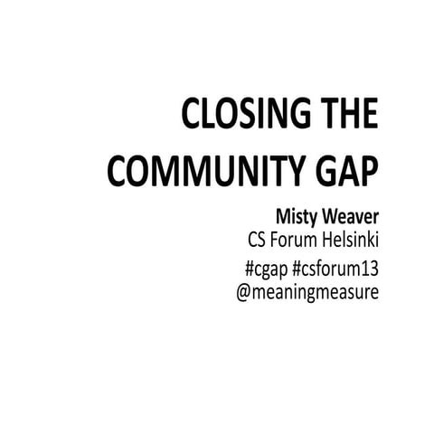 Closing the Community Gap: CSForum13