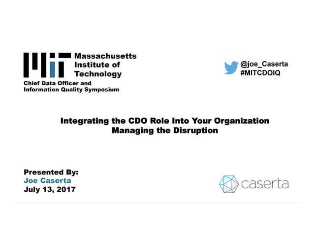 Integrating the CDO Role Into Your Organization; Managing the Disruption (MIT CDOIQ, 2017) 