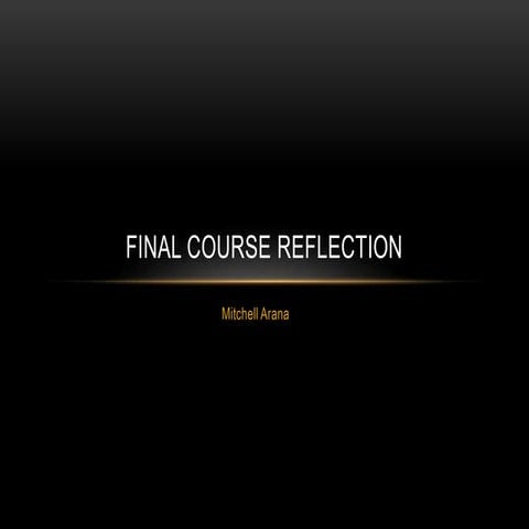 Mitchell Arana final course reflection assignment