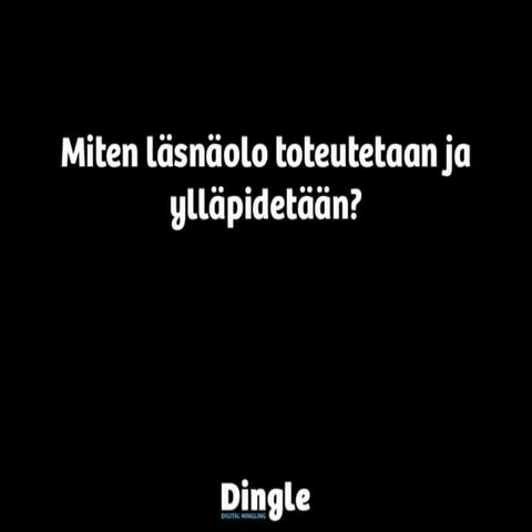 Miten läsnäolo toteutetaan ja ylläpidetään?