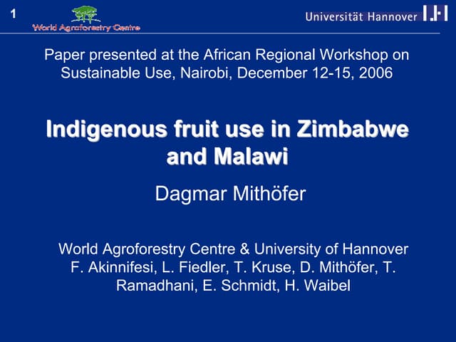 Indigenous fruit use in Zimbabwe and Malawi Dagmar Mithöfer World Agroforestry Centre