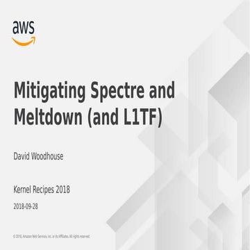 Kernel Recipes 2018 - Mitigating Spectre and Meltdown (and L1TF) - David Wood...