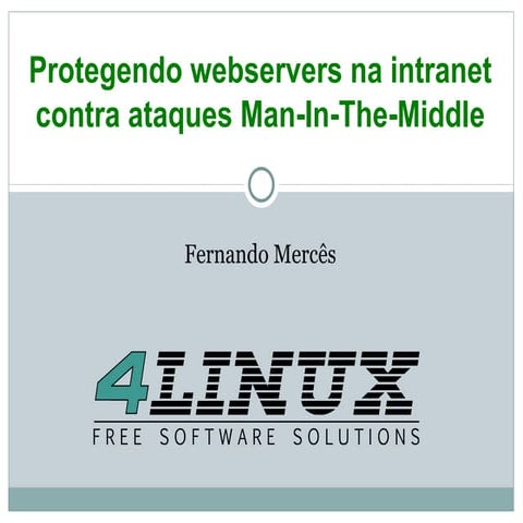 FISL11: Protegendo webservers na intranet contra ataques Man-In-The-Middle