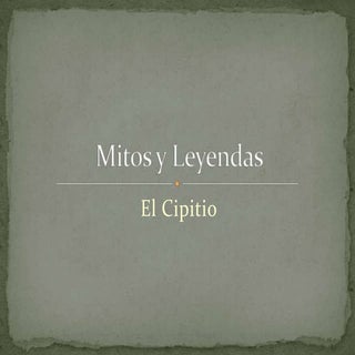 Mitos y leyendas (El Cipitio)