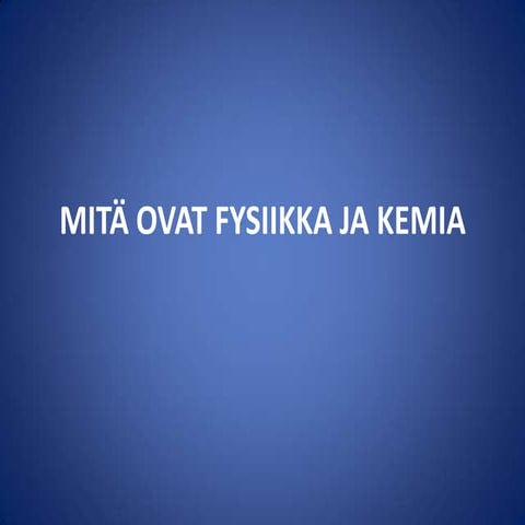 mit-ovat-fysiikka-ja-kemia-ppsx